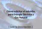 Cómo solicitar el subsidio para energía eléctrica y gas natural